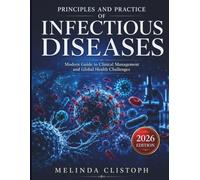 THE PRINCIPLES AND PRACTICE OF INFECTIOUS DISEASES: Modern Guide to Clinical Management and Global Health Challenges