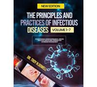THE PRINCIPLES AND PRACTICES OF INFECTIOUS DISEASES: Foundational Science, Research-Driven Practice, and Global Perspectives in Disease Management