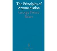 The Principles of Argumentation: A practical guide to structuring cases, testing evidence, and persuading without fallacy