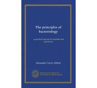 The principles of bacteriology: a practical manual for students and physicians