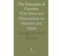 The Principles of Courtesy: With Hints and Observations on Manners and Habits