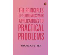 The Principles of Economics with Applications to Practical Problems