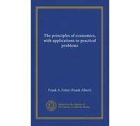 The principles of economics, with applications to practical problems