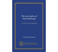 The principles of electrotherapy: and their practical application