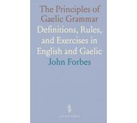 The Principles of Gaelic Grammar: Definitions, Rules, and Exercises in English and Gaelic