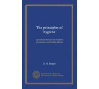 The principles of hygiene: a practical manual for students, physicians, and health-officers