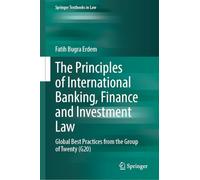 The Principles of International Banking, Finance and Investment Law: Global Best Practices from the Group of Twenty (G20) (Springer Textbooks in Law)