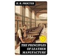 The Principles Of Leather Manufacture (ebook)