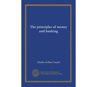 The principles of money and banking (v.1)