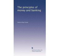 The principles of money and banking: Volume 1