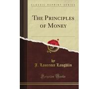 The Principles of Money (Classic Reprint)
