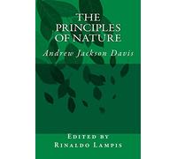 The Principles of Nature: By Andrew Jackson Davis (Invisible Energy)