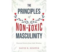 The Principles of Non-Toxic Masculinity: Practical Secrets from Vedic Wisdom