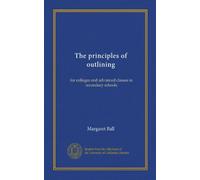 The principles of outlining: for colleges and advanced classes in secondary schools