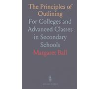 The Principles of Outlining: For Colleges and Advanced Classes in Secondary Schools