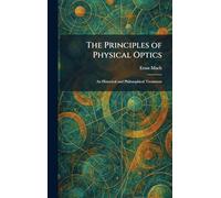 The Principles of Physical Optics: An Historical and Philosophical Treatment