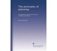 The principles of planning: An analytical treatise for the use of architects and others,