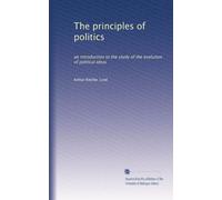 The principles of politics: an introduction to the study of the evolution of political ideas