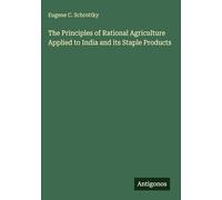 The Principles of Rational Agriculture Applied to India and its Staple Products