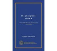 The principles of rhetoric: with constructive and critical work in composition