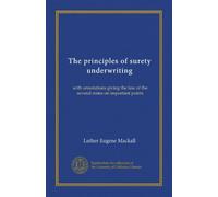 The principles of surety underwriting: with annotations giving the law of the several states on important points