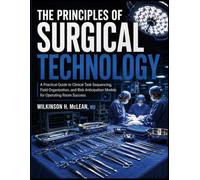 The Principles of Surgical Technology: A Practical Guide to Clinical Task Sequencing, Field Organization, and Risk Anticipation Models for Operating Room Success