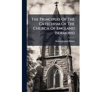 The Principles Of The Catechism Of The Church Of England (sermons)