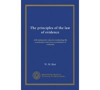 The principles of the law of evidence (v.2): with elemenatry rules for conducting the examination and cross-examination of witnesses
