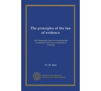 The principles of the law of evidence (v.2): with elementary rules for conducting the examination and cross-examination of witnesses