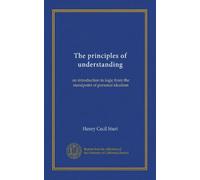 The principles of understanding: an introduction to logic from the standpoint of personal idealism