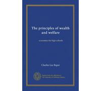 The principles of wealth and welfare: economics for high schools