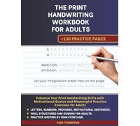 The Print Handwriting Workbook for Adults: Enhance Your Print Handwriting Skills with Motivational Quotes and Meaningful Practice Exercises for Adults