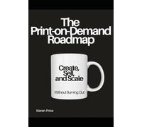 The Print-on-Demand Roadmap: Create, Sell, and Scale Without Burning Out