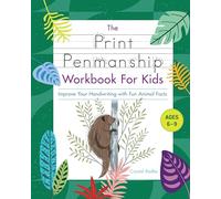 The Print Penmanship Workbook for Kids: Improve Your Handwriting with Fun Animal Facts