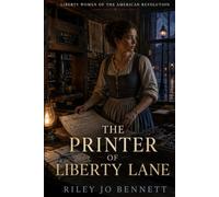 The Printer of Liberty Lane (Liberty Women of the American Revolution)