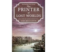 The Printer of Lost Worlds: The Life of Aldus Manutius (Fascinating Lives Series)
