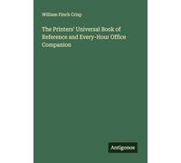 The Printers' Universal Book of Reference and Every-Hour Office Companion