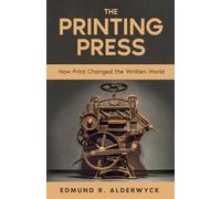 The Printing Press: How Print Changed the Written World (History in Short Reads)