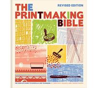The Printmaking Bible: The Complete Guide to Materials and Techniques