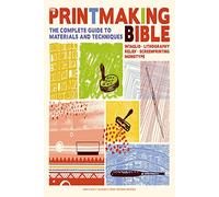 The Printmaking Bible: The Complete Guide to Materials and Techniques