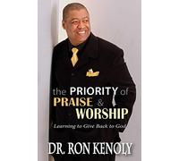 The Priority of Praise & Worship: Learning to Give Back to God