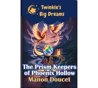 The Prism Keepers of Phoenix Hollow (Twinkle's Big Dreams)