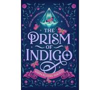 The Prism of Indigo: A Reimagined Pre-Victorian Young Adult Romantasy Novel: 1 (The Celestial Colors Series)