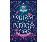 The Prism of Indigo: Life Is So Complicated When You're the Villain: 1 (The Celestial Colors)