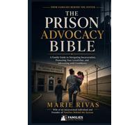 The Prison Advocacy Bible: A Family Guide to Navigating Incarceration, Protecting Your Loved One, and Advocating with Confidence