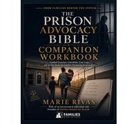 The Prison Advocacy Bible Companion Workbook: Guided Tools, Logs, and Action Pages for Families Navigating Incarceration