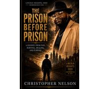 THE PRISON BEFORE PRISON: A Journey from Pain, Survival, Healing, and Purpose