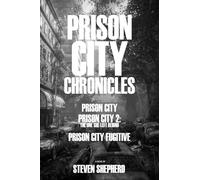 The Prison City Chronicles: Prison City; Prison City 2; Prison City Fugitive