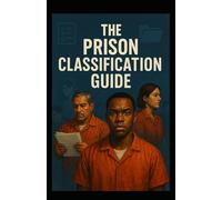 The Prison Classification Guide (The Prison 101 Survival Kits)