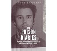 The Prison Diaries Part 1: Entering the New South Wales and Queensland Prison Systems 2015-2016 (Shane Cuthbert - The Prison Diaries)